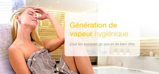Génération de vapeur hygiénique pour les espaces de spa et de bien-être.